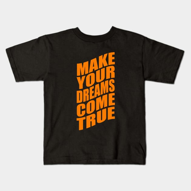 Make your dreams come true Kids T-Shirt by Evergreen Tee